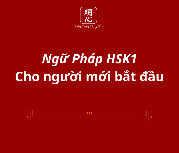 Ngữ Pháp HSK1 - Cho người mới bắt đầu